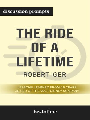 cover image of Summary--"The Ride of a Lifetime--Lessons Learned from 15 Years as CEO of the Walt Disney Company" by  Robert Iger--Discussion Prompts
